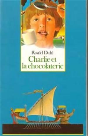 Charlie et la chocolaterie - Roald Dahl