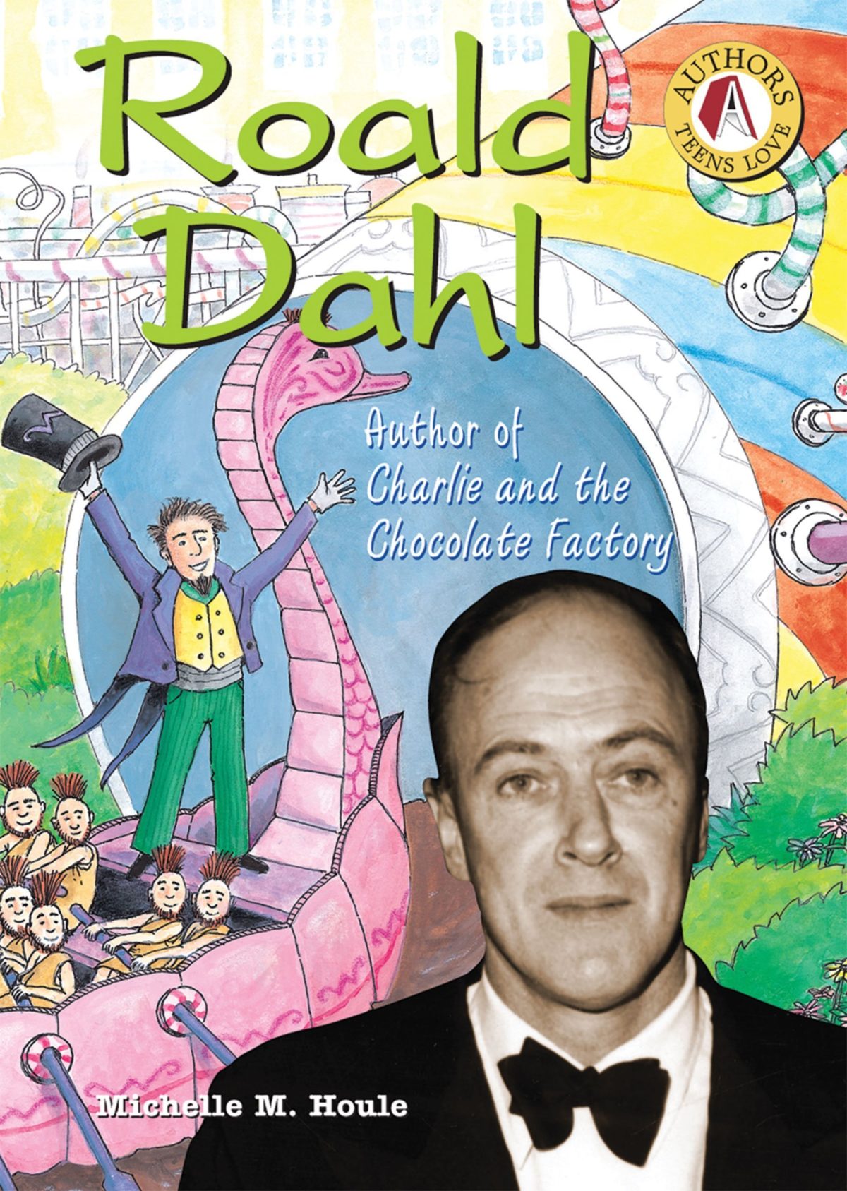 Roald Dahl: Author Of Charlie And The Chocolate Factory (authors Teens 